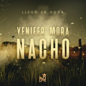 Nacho Ft. Yenifer Mora – Llegó La Hora